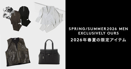 SPRING/SUMMER2026 MEN EXCLUSIVELY OURS 2026年春夏の限定アイテム