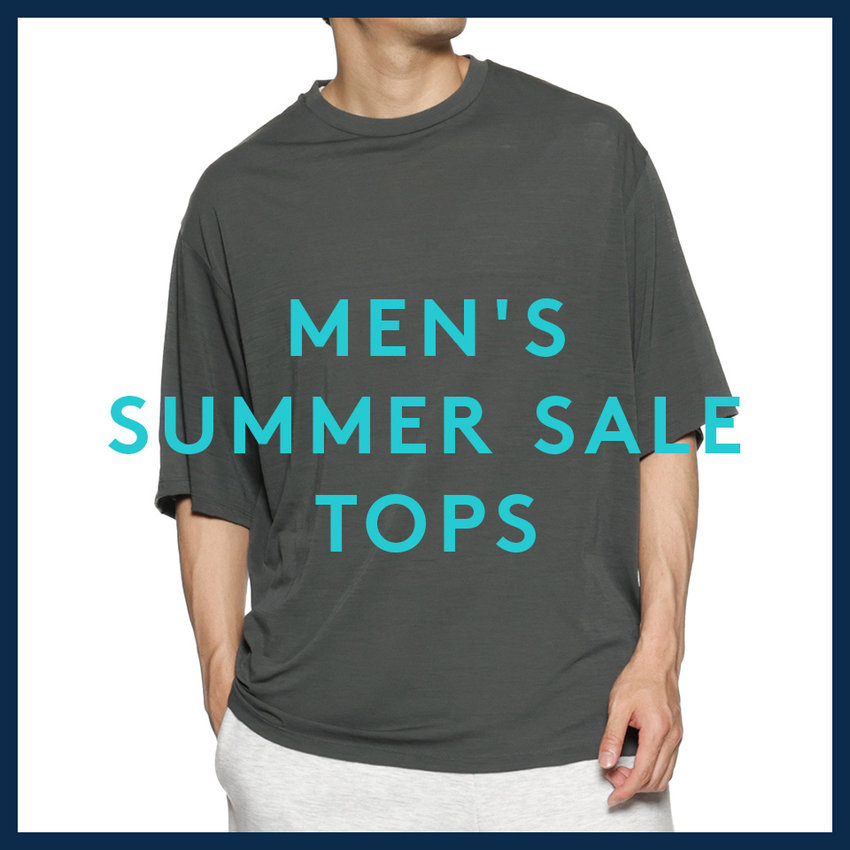 MEN'S SUMMER SALE TOPS 今すぐ活躍するトップスを、お得なプライスで。
