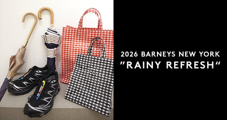 2026 BARNEYS NEW YORK ”RAINY REFRESH“~おしゃれに雨の季節を楽しむアイテムをご紹介~
