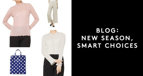 BLOG：NEW SEASON, SMART CHOICES 選びやすいプライスで、今欲しいものをワードローブに