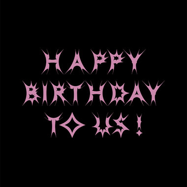 HAPPY BIRTH DAY TO US！